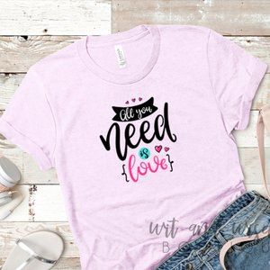 All You Need is Love Shirt | Valentine's Day Shirt
